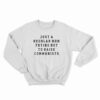 Just A Regular Mom Trying Not To Raise Communists Sweatshirt
