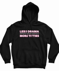 Less Drama More Titties Hoodie