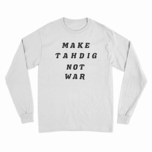 Make Tahdig Not War Long Sleeve T-Shirt