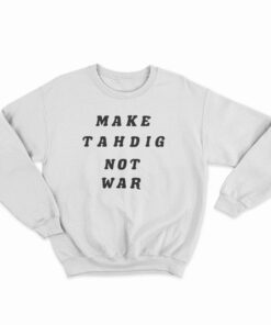 Make Tahdig Not War Sweatshirt