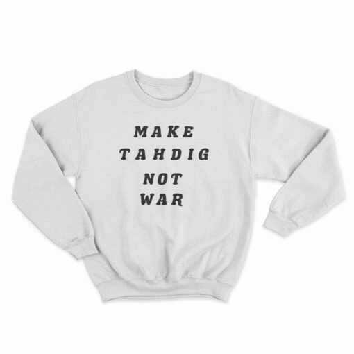 Make Tahdig Not War Sweatshirt