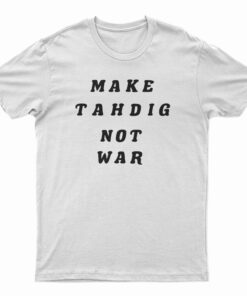 Make Tahdig Not War T-Shirt