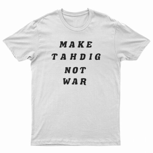 Make Tahdig Not War T-Shirt