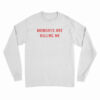 Monday Are Killing Me Long Sleeve T-Shirt