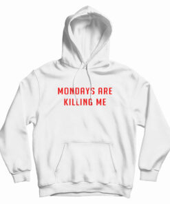 Monday Are Killing Me Hoodie