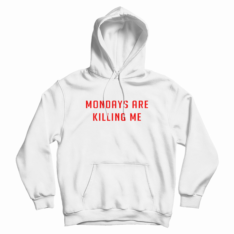 Monday Are Killing Me Hoodie
