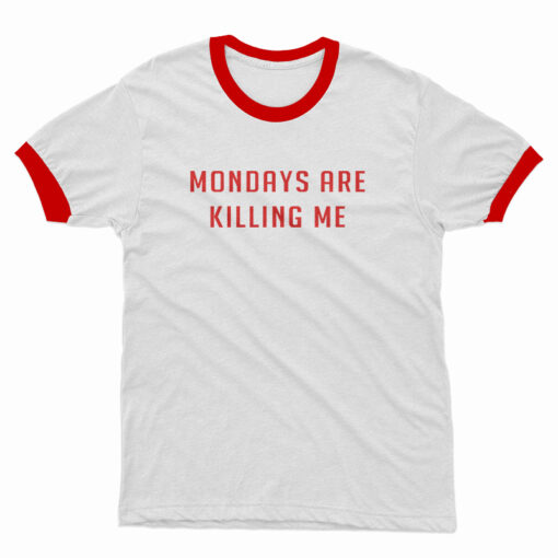 Monday Are Killing Me Ringer T-Shirt