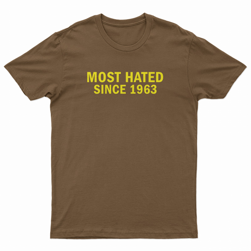 Most Hated Since 1963 T-Shirt