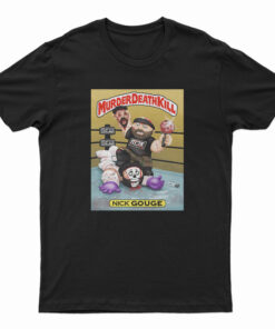 Murder Death Kill Nick Gouge T-Shirt