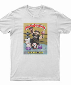 Murder Death Kill Nick Gouge T-Shirt