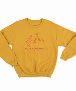 Mute Your Man Sweatshirt