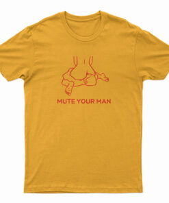Mute Your Man T-Shirt