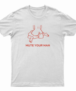 Mute Your Man T-Shirt