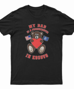 My Dad Is A Peacekeeper In Kosovo T-Shirt
