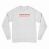 My Heart Says Yes My Brain Says Wtf Long Sleeve T-Shirt