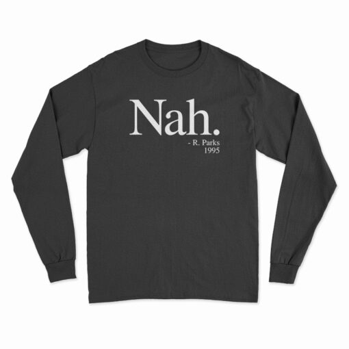 Nah Rosa Parks 1995 Long Sleeve T-Shirt