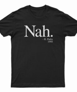 Nah Rosa Parks 1995 T-Shirt