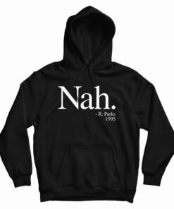 Nah Rosa Parks 1995 Hoodie