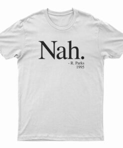 Nah Rosa Parks 1995 T-Shirt