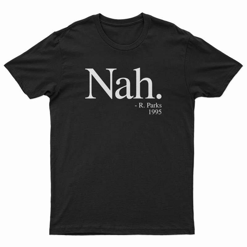 Nah Rosa Parks 1995 T-Shirt For UNISEX - Digitalprintcustom.com