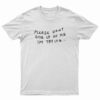 Please Don't Give Up On Me I'm Trying T-Shirt