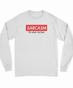 Sarcasm It's What I Do Best Long Sleeve T-Shirt