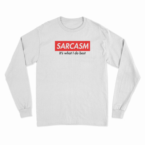 Sarcasm It's What I Do Best Long Sleeve T-Shirt