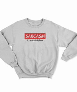 Sarcasm It's What I Do Best Sweatshirt