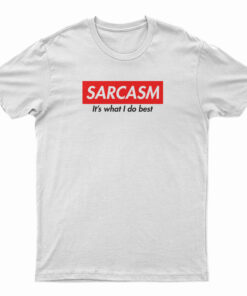 Sarcasm It's What I Do Best T-Shirt