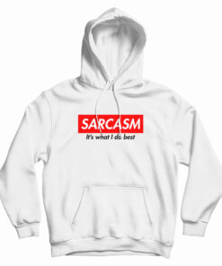 Sarcasm It's What I Do Best Hoodie