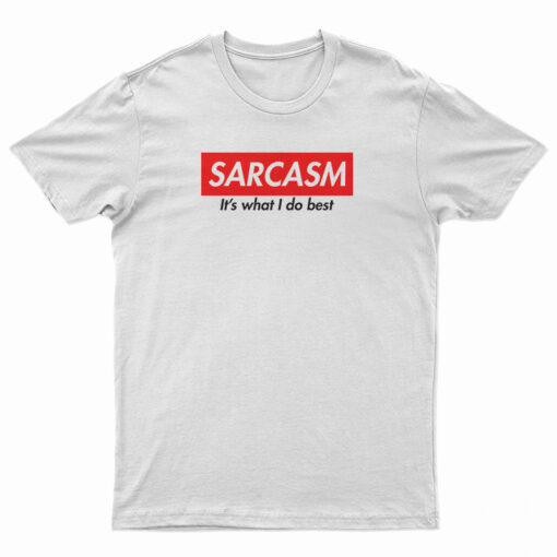 Sarcasm It's What I Do Best T-Shirt