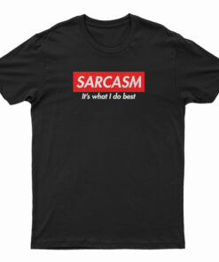 Sarcasm It's What I Do Best T-Shirt