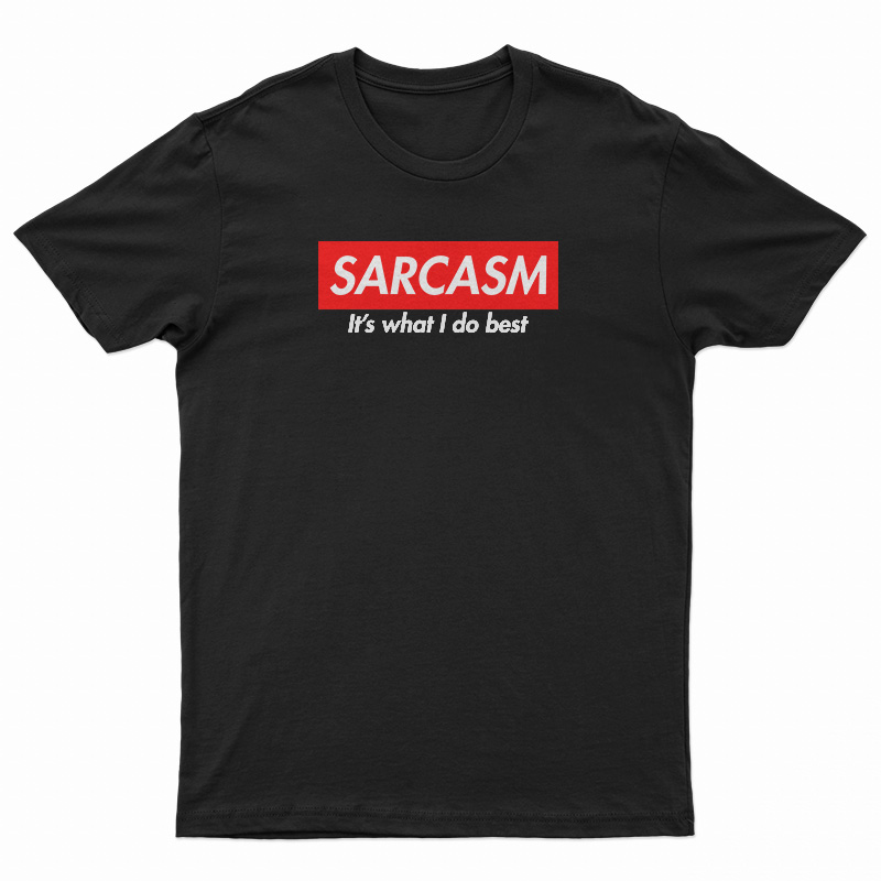 Sarcasm It's What I Do Best T-Shirt