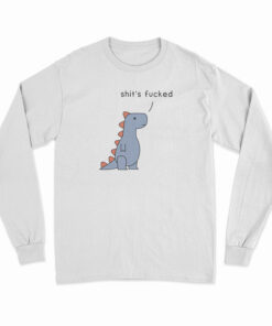Shit's Fucked T-Rex Long Sleeve T-Shirt