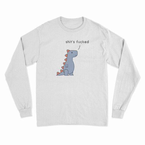 Shit's Fucked T-Rex Long Sleeve T-Shirt