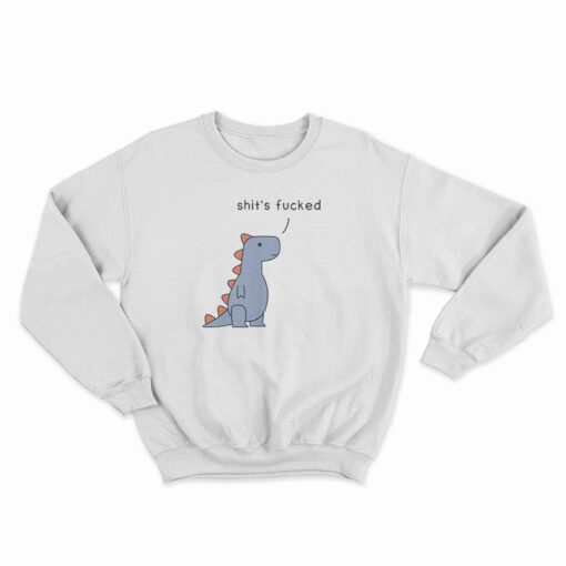 Shit's Fucked T-Rex Sweatshirt