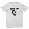 Shut Up Meg T-Shirt