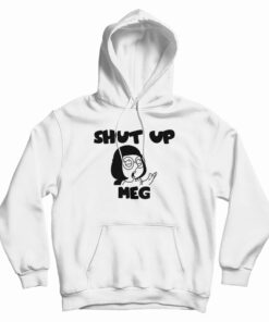 Shut Up Meg Hoodie