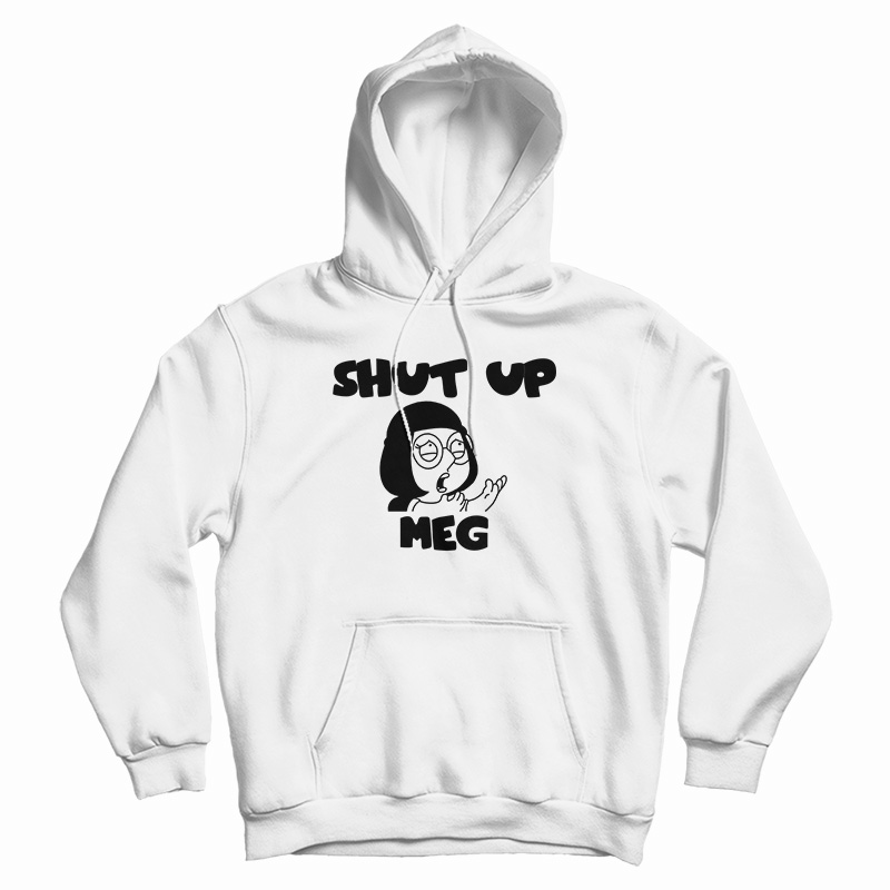 Shut Up Meg Hoodie