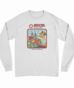 Sick Of Your Shit Long Sleeve T-Shirt