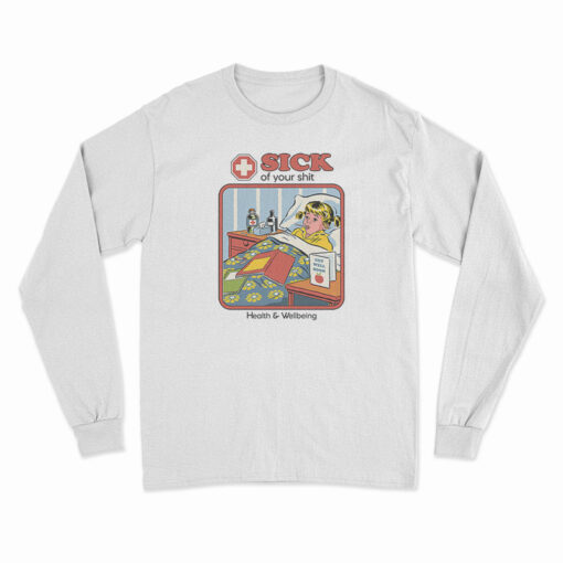 Sick Of Your Shit Long Sleeve T-Shirt