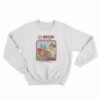 Sick Of Your Shit Sweatshirt