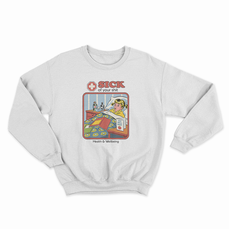 Sick Of Your Shit Sweatshirt