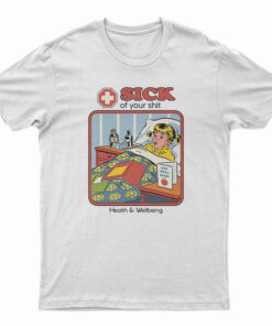 Sick Of Your Shit T-Shirt