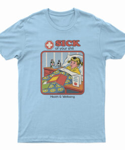 Sick Of Your Shit T-Shirt