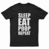 Sleep Eat Poop Repeat T-Shirt