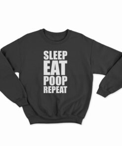 Sleep Eat Poop Repeat Sweatshirt