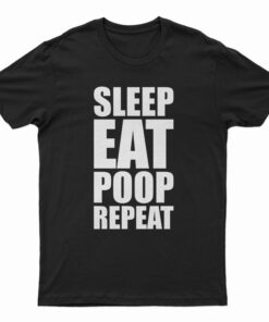 Sleep Eat Poop Repeat T-Shirt