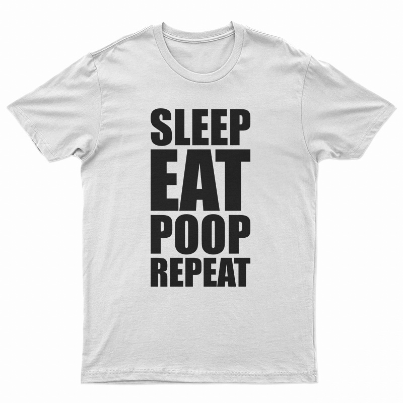 Sleep Eat Poop Repeat T-Shirt