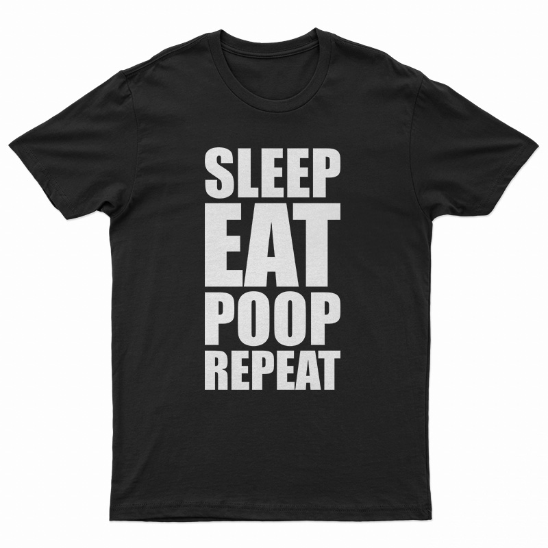 Sleep Eat Poop Repeat T-Shirt